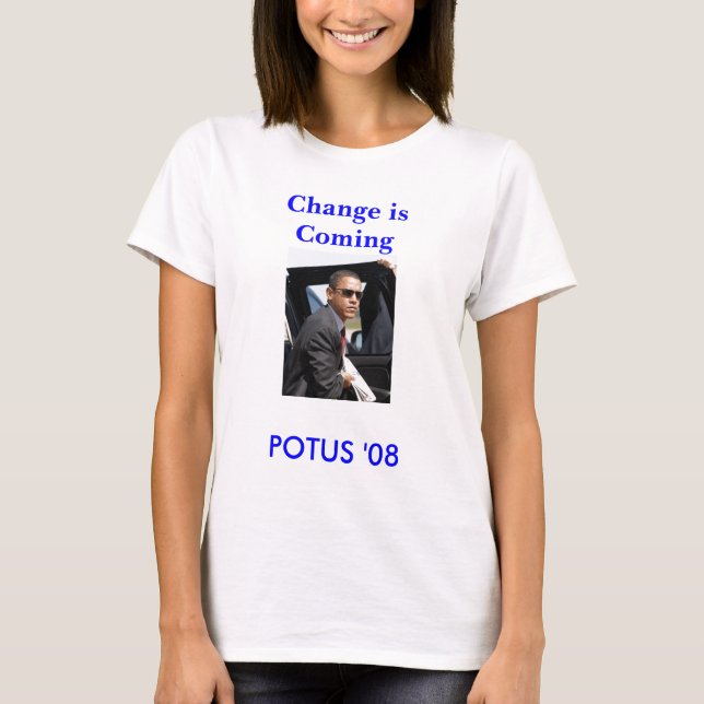 POTUS '08, Change is Coming T-Shirt (Front)