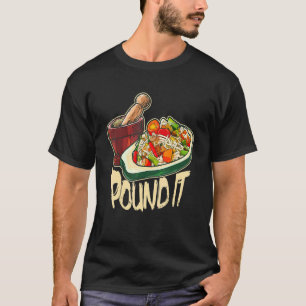 Pound It Green Spicy Thai Papaya Salad T-Shirt