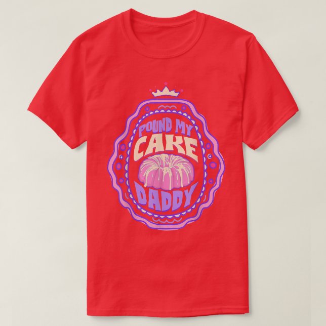 Pound My Cake Daddy Baking Lover  T-Shirt (Design Front)