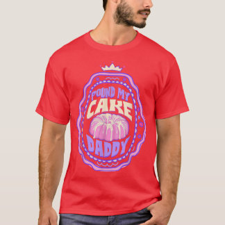 Pound My Cake Daddy Baking Lover  T-Shirt