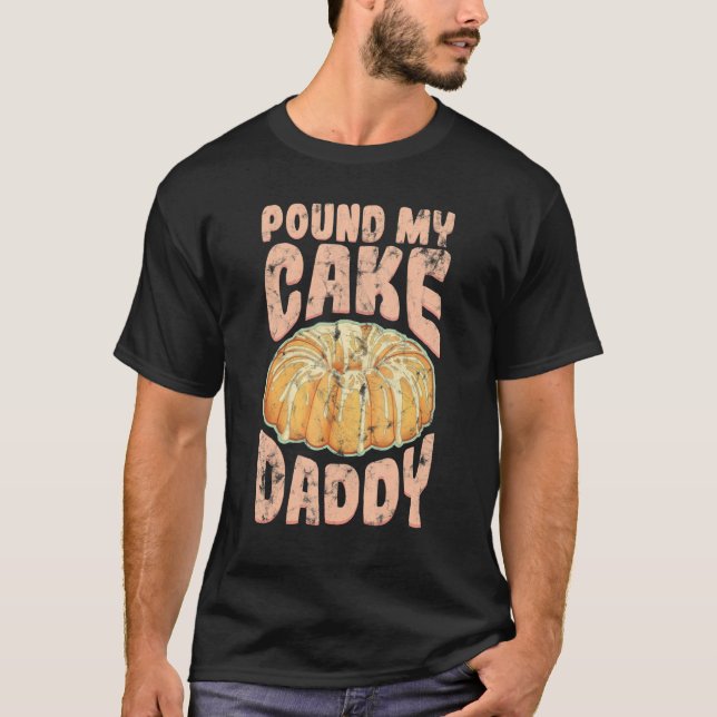 Pound My Cake Daddy Jello Pastry T-Shirt (Front)