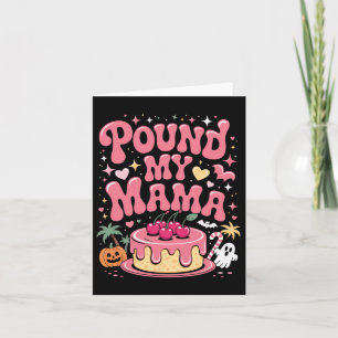Pound My Cake Mama – Cute Spooky Halloween Treat Card