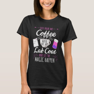 Pour Me Coffee Hand Me My Lab Coat Funny Pharmacis T-Shirt