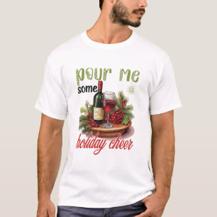 Pour Me Some Holiday Cheer Christmas Funny Holiday T-Shirt