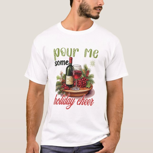Pour Me Some Holiday Cheer Christmas Funny Holiday T-Shirt (Front)