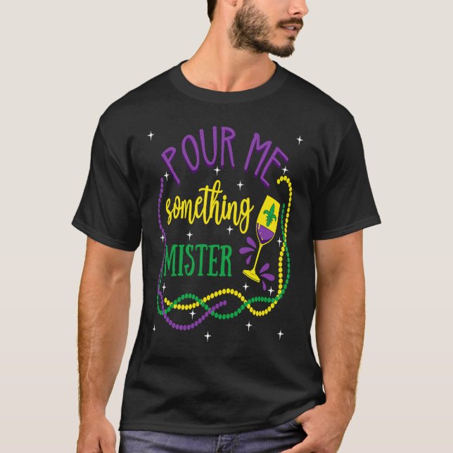 Pour Me Something Mister Mardi Gras Carnival Costu T-Shirt (Front)