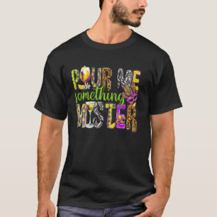 Pour Me Something Mister Mardi Gras Wine Lover For T-Shirt