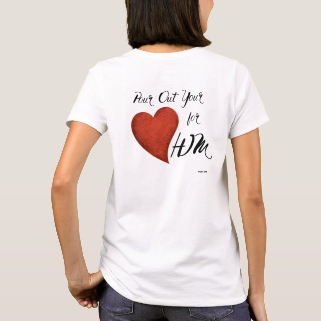 Pour Out Your Heart for HIM T-Shirt (Back)