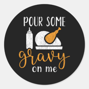 Pour Some Gravy On Me Cute Thanksgiving Food Classic Round Sticker