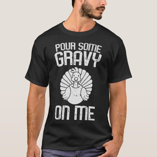 Pour Some Gravy on Me - Funny Thanksgiving Design T-Shirt (Front)