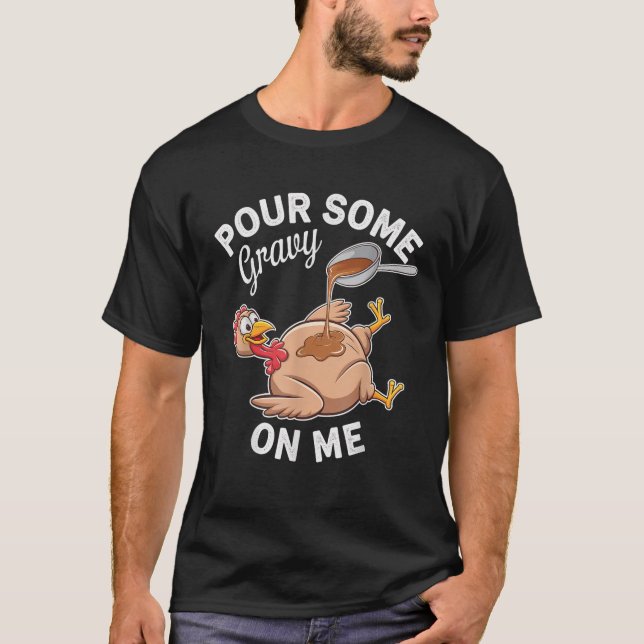 Pour Some Gravy on Me Funny Thanksgiving Design Un T-Shirt (Front)