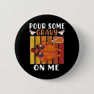 Pour Some Gravy On Me Funny Thanksgiving Men Women 6 Cm Round Badge
