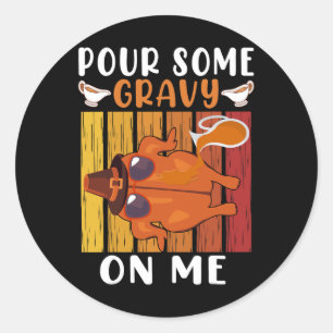 Pour Some Gravy On Me Funny Thanksgiving Men Women Classic Round Sticker