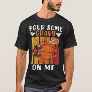 Pour Some Gravy On Me Funny Thanksgiving Men Women T-Shirt