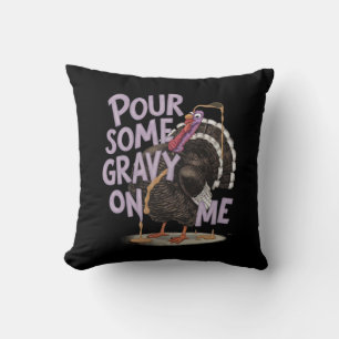 Pour Some Gravy on Me Funny Thanksgiving Shirt Cushion