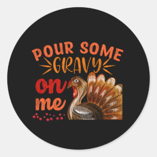 Pour Some Gravy On Me Funny Thanksgiving Turkey Classic Round Sticker