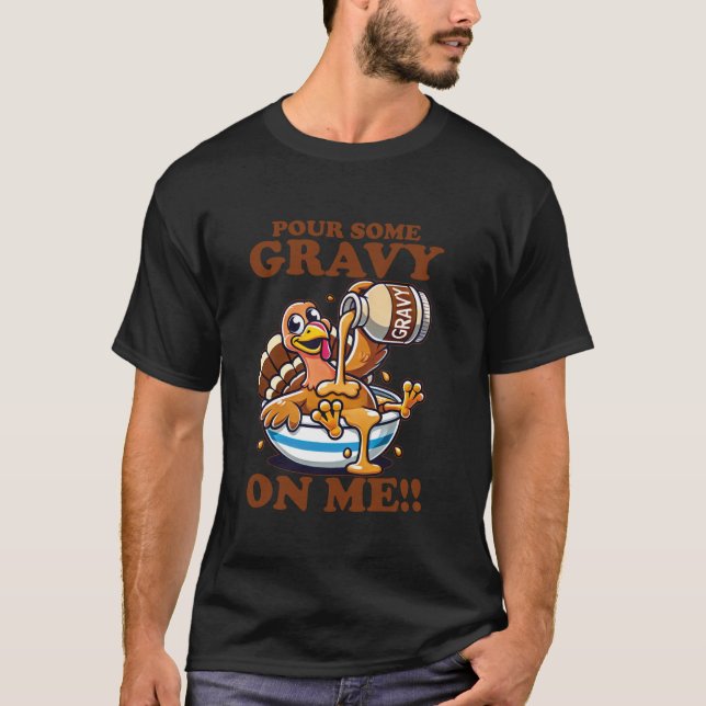 Pour Some Gravy On Me Funny Thanksgiving Turkey Di T-Shirt (Front)