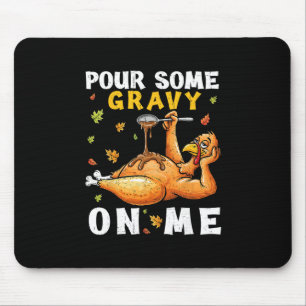 Pour Some Gravy On Me Funny Thanksgiving Turkey Me Mouse Mat