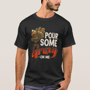 Pour Some Gravy On Me Funny Turkey Thanksgiving Da T-Shirt