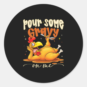 Pour Some Gravy On Me Funny Turkey Thanksgiving Di Classic Round Sticker