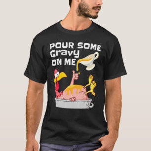 Pour Some Gravy On Me Pilgrim Thanksgiving Day Tur T-Shirt