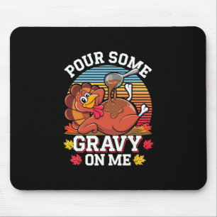 Pour Some Gravy On Me Shirt Turkey Funny Family Th Mouse Mat