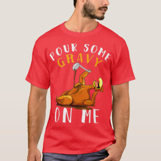 Pour Some Gravy on Me t Happy Turkey Day T-Shirt