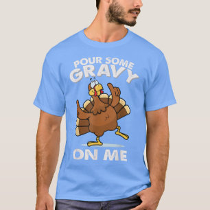 Pour Some Gravy On me T-Shirt