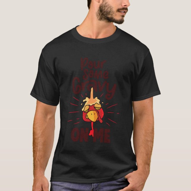 Pour Some Gravy on me T-Shirt (Front)