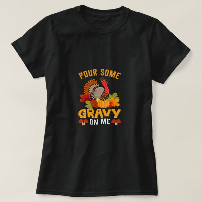 pour some gravy on me thanksgiving for halloween T-Shirt (Design Front)