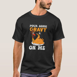 Pour Some Gravy on Me Thanksgiving Men Women Kids T-Shirt
