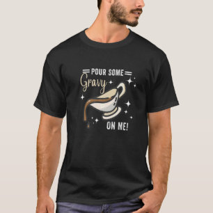 Pour Some Gravy On Me  Thanksgiving Turkey Family  T-Shirt