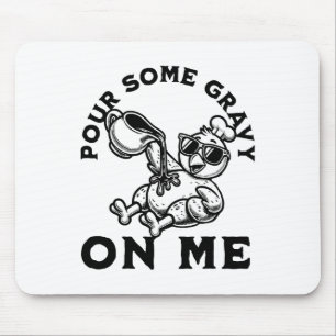 Pour Some Gravy On Me Thanksgiving Turkey Friendsg Mouse Mat