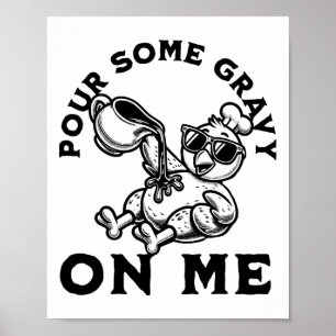 Pour Some Gravy On Me Thanksgiving Turkey Friendsg Poster