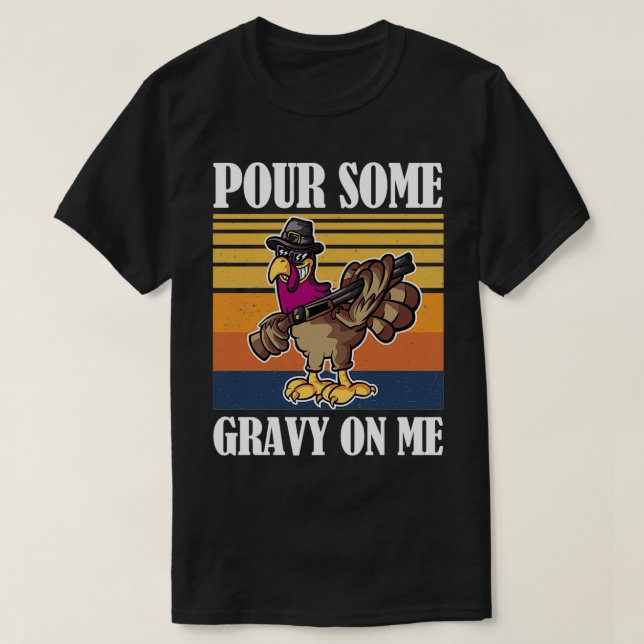 Pour Some Gravy on Me Turkey Day 8 T-Shirt (Design Front)