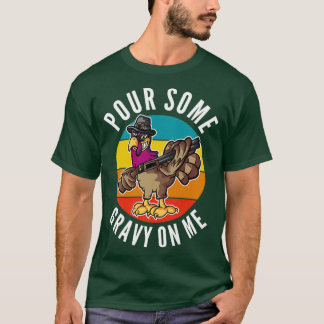 Pour Some Gravy on Me Turkey Day 9 T-Shirt