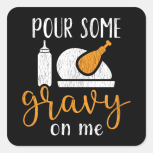 Pour Some Gravy On Me Turkey Day Thanksgiving Gift Square Sticker