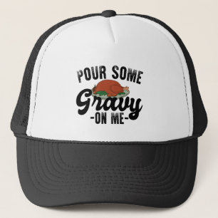 Pour Some Gravy On Me Turkey Thanksgiving Dinner Trucker Hat
