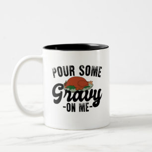 Pour Some Gravy On Me Turkey Thanksgiving Dinner Two-Tone Coffee Mug