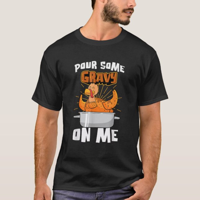 Pour Some Gravy On Me Turkey Thanksgiving Friendsg T-Shirt (Front)