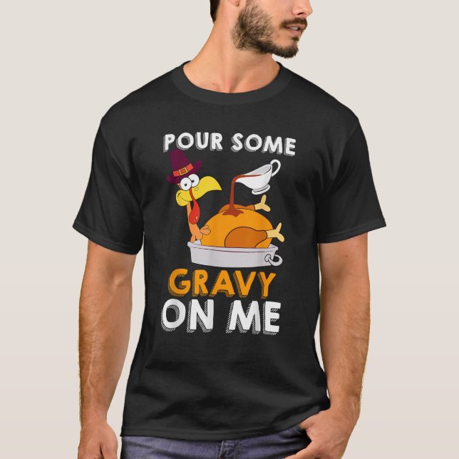 Pour Some Gravy On Me Turkey Thanksgiving Humour G T-Shirt (Front)