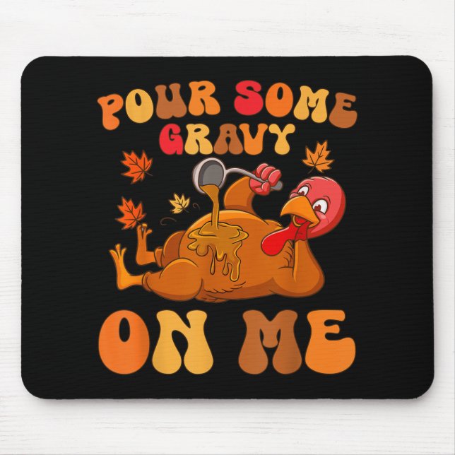 Pour Some Gravy On Me Turkey Thanksgiving Joke  Mouse Mat (Front)