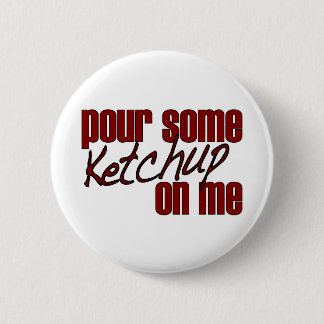 Pour Some Ketchup On Me 6 Cm Round Badge