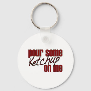 Pour Some Ketchup On Me Key Ring