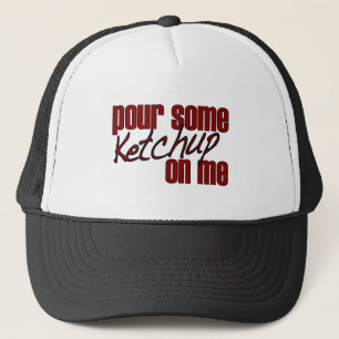 Pour Some Ketchup On Me Trucker Hat
