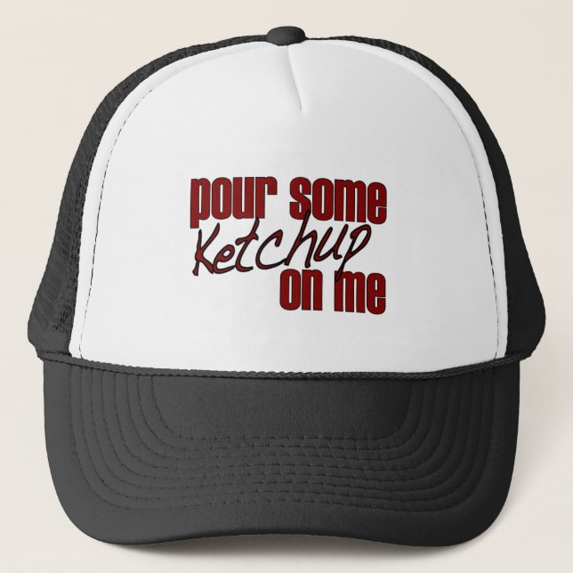 Pour Some Ketchup On Me Trucker Hat (Front)