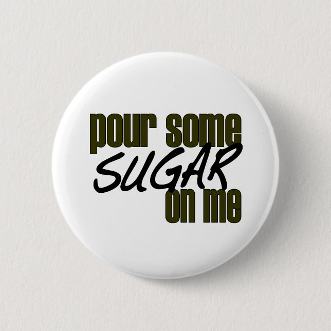 Pour Some Sugar On Me 6 Cm Round Badge (Front)