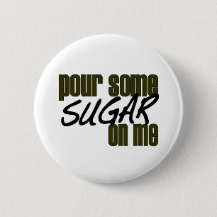 Pour Some Sugar On Me 6 Cm Round Badge