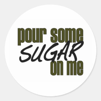 Pour Some Sugar On Me Classic Round Sticker