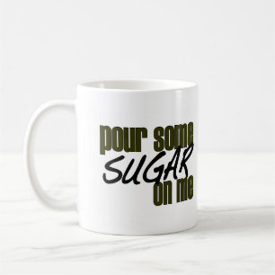 Pour Some Sugar On Me Coffee Mug
